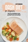 Image for Dash Diet for Beginners : Quick, Easy, Tasty Recipes to Lower your Blood Pressure and Lose Weight