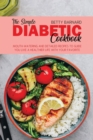 Image for The Simple Diabetic Cookbook : Mouth-Watering and Detailed Recipes to Guide You Live a Healthier Life With Your Favorite Food
