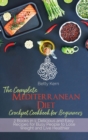 Image for The Complete Mediterranean Diet Crockpot Cookbook for Beginners : 2 Books in 1: Delicious and Easy Recipes for Busy People to Lose Weight and Live Healthier