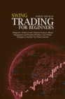 Image for Swing Trading for Beginners : A Beginner&#39;s Guide to Learn Technical Analysis, Money Management and Discipline Building. Learn Perfect Strategies to Generate Your Passive Income