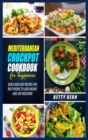 Image for Mediterranean Diet Crockpot Cookbook for Beginners : Quick and Easy Recipes for Busy People to Lose Weight and Live Healthier