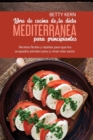 Image for Libro de cocina de dieta mediterranea para principiantes : Recetas faciles y rapidas para que los ocupados pierdan peso y vivan mas sanos