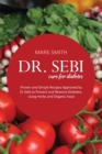 Image for Dr Sebi Cure for Diabetes : Proven and Simple Recipes Approved by Dr Sebi to Prevent and Reverse Diabetes, Using Herbs and Organic Food
