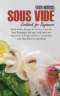 Image for Sous Vide Cookbook for Beginners : Quick &amp; Easy Recipes for Novice, Learn the Basic Techniques and start cook faster and smarter. Lose Weight and Boost metabolism with Effortless Everyday Meals