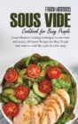 Image for Sous Vide Cookbook for Busy People : Learn Modern Cooking techniques to save time and money. 60 Smart Recipes for Busy People that want to cook like a pro in a few steps