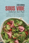 Image for Sous Vide Cookbook for Smart People : 60 Tasty, Easy and simple Recipes for perfectly cooked meals. Save time and Money with this smart Cookbook, simple and Detailed Recipes