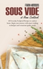 Image for Sous Vide at Home Cookbook : 60 Everyday Foolproof Recipes to cook at home. Begin your journey with smart cooking techniques and restaurant quality meals