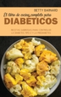 Image for El libro de cocina completo para diabeticos : Recetas sabrosas para controlar la diabetes tipo 2 y la prediabetes