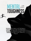 Image for Mental Toughness : Wie Sie Ihr Gehirn trainieren, um Ihr Mind Hacking zu verbessern. Bauen Sie ein Navy Seal Mindset auf, um Ihre spartanische Willenskraft zu entwickeln. Warum Selbstdisziplin und wah
