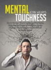 Image for Mental Toughness : How to Train your Brain to Improve your Mind Hacking. Build a Navy Seal Mindset to Develop your Spartan Willpower. Why Self Discipline and True Grit are the Key for Success