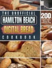 Image for The Unofficial Hamilton Beach Digital Bread Cookbook