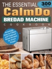 Image for The Essential CalmDo Bread Machine Cookbook