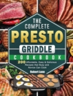 Image for The Complete Presto Griddle Cookbook : 200 Affordable, Easy &amp; Delicious Recipes that Busy and Novice Can Cook