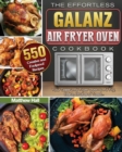 Image for The Effortless Galanz Air Fryer Oven Cookbook : 500 Creative and Foolproof Recipes for Your Galanz Air Fryer Oven to Air Fry, Bake, Broil and Toast...