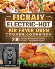 Image for Fichaiy Electric-Hot Air-Fryer Oven-Cooker Cookbook : 200 Vibrant &amp; Mouthwatering Recipes to Keep Fit and Maintain Energy