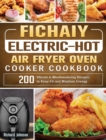 Image for Fichaiy Electric-Hot Air-Fryer Oven-Cooker Cookbook : 200 Vibrant &amp; Mouthwatering Recipes to Keep Fit and Maintain Energy