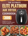 Image for The Ultimate Elite Platinum Air Fryer Cookbook