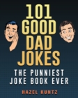Image for 101 Good Dad Jokes : The Punniest Joke Book Ever
