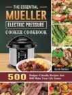 Image for The Essential Mueller Electric Pressure Cooker Cookbook : 500 Budget-Friendly Recipes that Will Make Your Life Easier