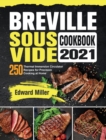Image for Breville Sous Vide Cookbook 2021 : 250 Thermal Immersion Circulator Recipes for Precision Cooking at Home