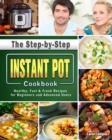 Image for The Step-by-Step Instant Pot Cookbook : Healthy, Fast &amp; Fresh Recipes for Beginners and Advanced Users
