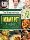 Image for The Step-by-Step Instant Pot Cookbook : Healthy, Fast &amp; Fresh Recipes for Beginners and Advanced Users