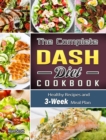 Image for The Complete Dash Diet Cookbook : Healthy Recipes and 3-Week Meal Plan