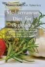 Image for Mediterranean Diet for Beginners : The Complete Guide Solution with Meal Plan and Recipes for Weight Loss, Gain Energy and Fat Burn with Recipes...for Health Watchers
