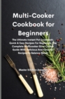 Image for Multi-Cooker Cookbook for Beginners : The Ultimate Instant Pot Cookbook: Quick &amp; Easy Recipes For Beginners, The Complete Multicooker Slow Cooker Guide With Delicious And Flavorful Recipes To Balance 