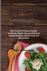 Image for Multi-Cooker Cookbook for Beginners : Best Crock Pot Pressure Cooker Cookbook: Simple, Easy and Delicious Food for Recipes, with Air Fryer and Slow Cooker.