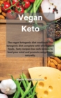 Image for Vegan Keto : The vegan ketogenic diet cookbook The ketogenic diet complete with whole plant foods. Tasty recipes low carb recipes to feed your mind and promote weight loss naturally.