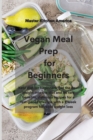 Image for Vegan Meal Prep for Beginners : Keto diet for beginners: get the best insight into the diet and its rare benefits, delicious recipes for a fast-paced lifestyle with a 2 week program for rapid weight l