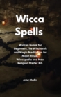 Image for Wicca Spells : Wiccan Guide for Beginners.The Witchcraft and Magic Meditation for Moon Ritual. Wiccapedia and New Religion Starter Kit.