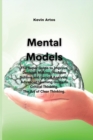 Image for Mental Models : The Super Guide to Improve Decision Making, Problem Solving and Logical Analysis. Advanced Learning Guide to Critical Thinking. The Art of Clear Thinking.
