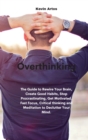 Image for Overthinking : The Guide to Rewire Your Brain, Create Good Habits, Stop Procrastinating, Get Motivated. Fast Focus, Critical thinking and Meditation to Declutter Your Mind.