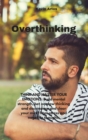 Image for Overthinking : THINK AND MASTER YOUR EMOTIONS: Build mental strength, bet on slow thinking and decompose and clear your mind from stress and negative thoughts