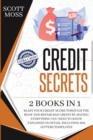 Image for Credit Secrets : 2 books in 1 - Blast Your Credit Score Through The Roof And Repair Bad Credit By Having Everything You Need To Know Explained In Detail, Including 609 Letters Templates