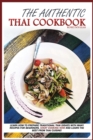Image for The Authentic Thai Cookbook : Learn how to prepare traditional Thai dishes with many recipes for beginners. Start cooking now and learn the best from Thai cuisine.