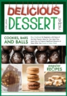 Image for Delicious Dessert Recipes Cookies, Bars and Balls : Easy Cookbook for Beginners, with Some of the Most Popular Ideas for Your Meal Plan. Learn How to Prepare Significant Desserts, to Enjoy Either Your