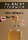 Image for The Healthy Cookbook How to Use Kefir and Kombucha