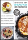 Image for Ketogenic Diet Breakfast Cookbook : If You Want to Go Keto, But You Don&#39;t Know Where to Start, This Recipes Book for Beginners Will Show You Some Great Ideas to Prepare Delicious Breakfast, Ideal for 