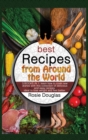 Image for Best Recipes From Around The World : 3 BOOKS IN 1: learn how to cook new dishes with this collection of delicious and easy recipes. Ideal to lose weight and feel better.