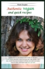 Image for Authentic Vegan And Quick Recipes : Learn How to Lose Weight with Some of the Best Plant-Based Recipes! Easy-To-Cook and Time Saving, They Will Teach You How to Build a Strong and Meatless Meal Plan t