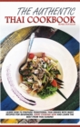 Image for The Authentic Thai Cookbook : Learn how to prepare traditional Thai dishes with many recipes for beginners. Start cooking now and learn the best from Thai cuisine.