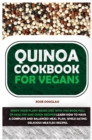 Image for Quinoa Cookbook For Vegans : Enjoy Your Plant-Based Diet with This Book Full of Healthy and Quick Recipes! Learn How to Have a Complete and Balanced Meal Plan, While Eating Delicious Meatless Recipes.