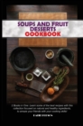 Image for Soups and Fruit Desserts Cookbook : 2 Books in One: Learn some of the best recipes with this collection focused on natural and healthy ingredients, to amaze your friends with your cooking skills!