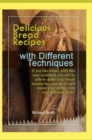 Image for Delicious Bread Recipes with Different Techniques : If you like bread, with this easy cookbook you will be able to make tasty bread recipes for your meals and amaze your guests with new different skil