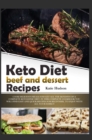 Image for Keto Diet Beef and Dessert Recipes : Cook Delicious Meals and Get All the Benefits of a Complete Ketogenic Diet. in This Complete Cookbook You Will Find Easy and Quick Recipes for Beginners, to Enjoy 