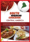 Image for South American Cookbook : Central America: IF YOU ARE KEEN TO LEARN HOW TO COOK TASTY FOOD FROM DIFFERENTS CULTURES, HERE YOU CAN FIND QUICK AND APPETIZING RECIPES FROM CENTRAL AMERICA FOR AN HEALTHY 