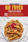 Image for Air Fryer Toaster Oven Cookbook : 50 Easy And Delicious Air Fryer Recipes For Beginners And Advanced Users On A Budget